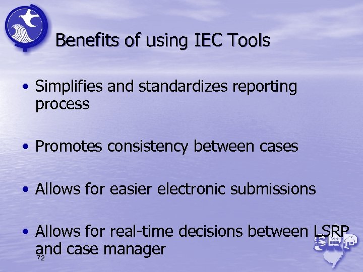 Benefits of using IEC Tools • Simplifies and standardizes reporting process • Promotes consistency