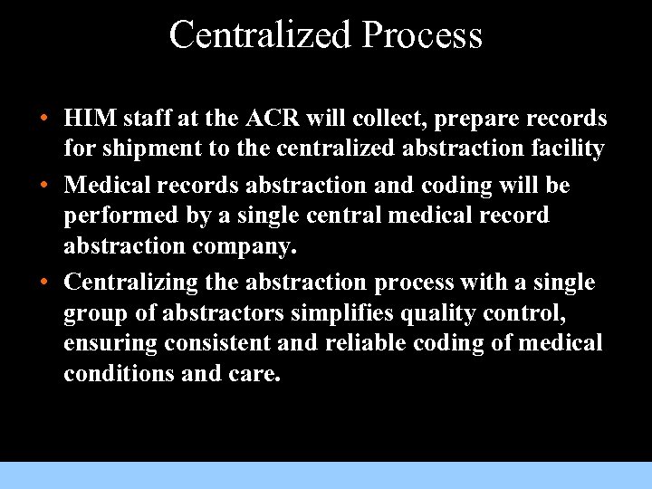Centralized Process • HIM staff at the ACR will collect, prepare records for shipment