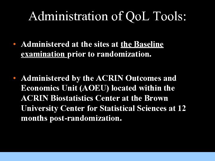 Administration of Qo. L Tools: • Administered at the sites at the Baseline examination