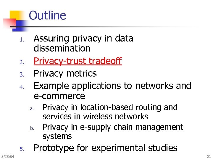 Outline 1. 2. 3. 4. Assuring privacy in data dissemination Privacy-trust tradeoff Privacy metrics