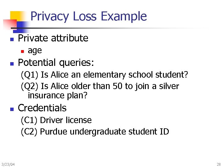 Privacy Loss Example n Private attribute n n age Potential queries: (Q 1) Is