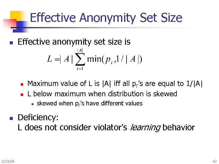 Effective Anonymity Set Size n Effective anonymity set size is n n Maximum value