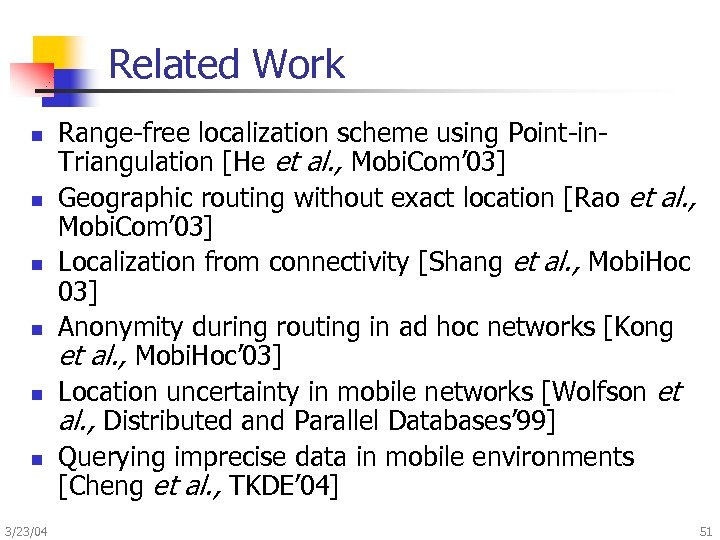 Related Work n n n 3/23/04 Range-free localization scheme using Point-in. Triangulation [He et
