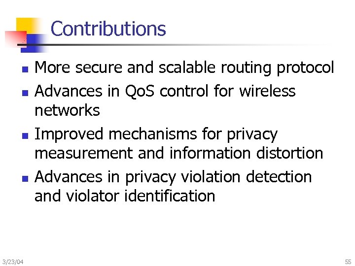 Contributions n n 3/23/04 More secure and scalable routing protocol Advances in Qo. S