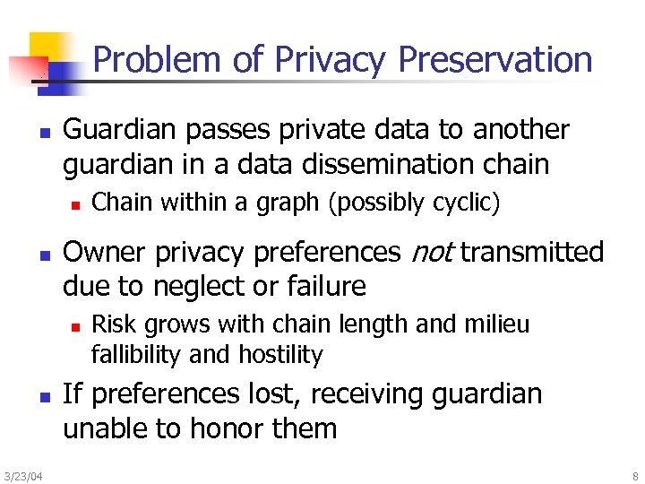 Problem of Privacy Preservation n Guardian passes private data to another guardian in a
