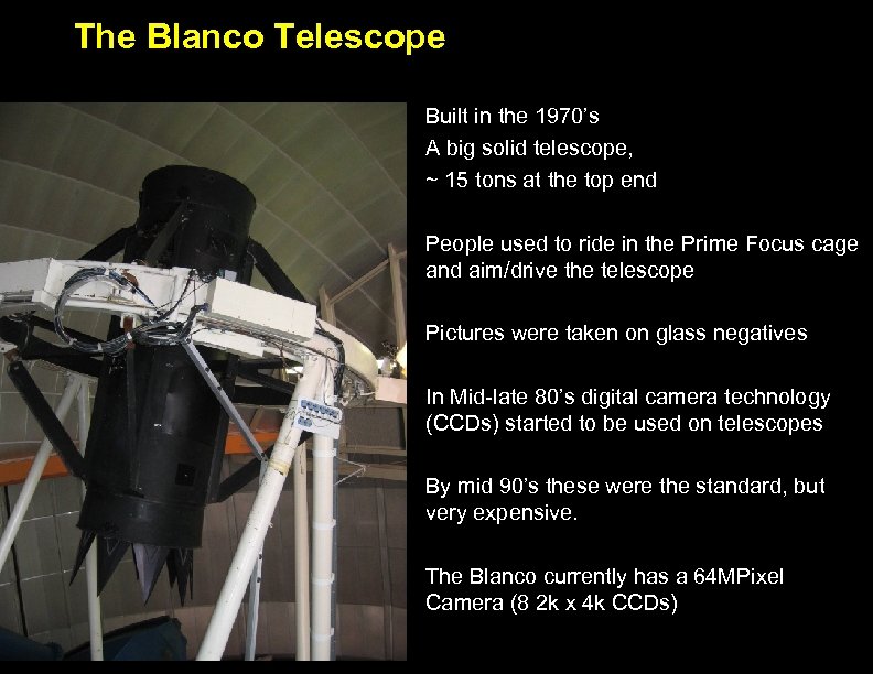 The Blanco Telescope Built in the 1970’s A big solid telescope, ~ 15 tons