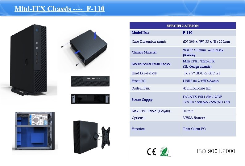 Mini-ITX Chassis ---- F-110 SPECIFICATEION Model No. : F-110 Case Dimension (mm): (D) 200