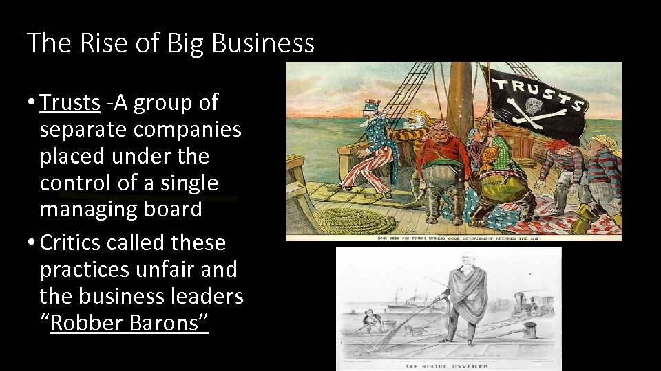 The Rise of Big Business • Trusts -A group of separate companies placed under