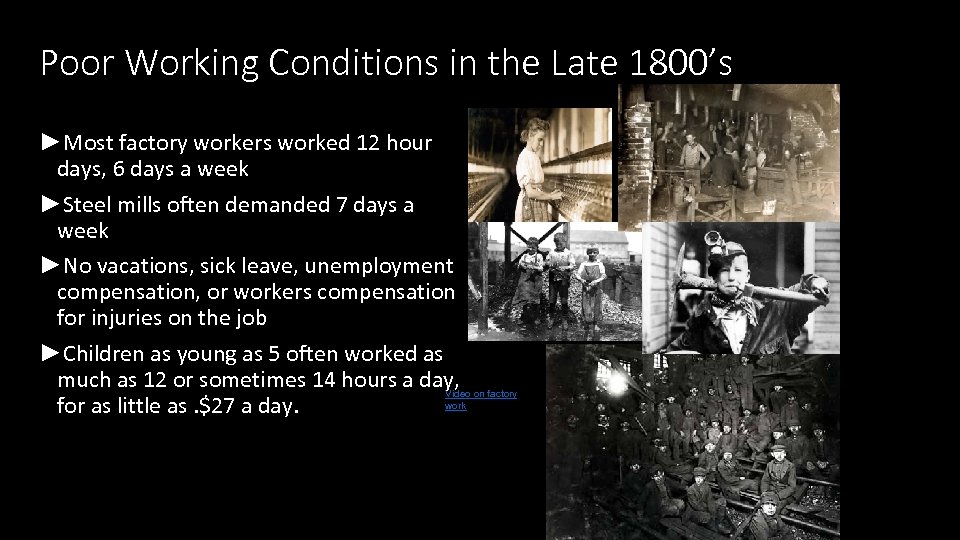 Poor Working Conditions in the Late 1800’s ►Most factory workers worked 12 hour days,
