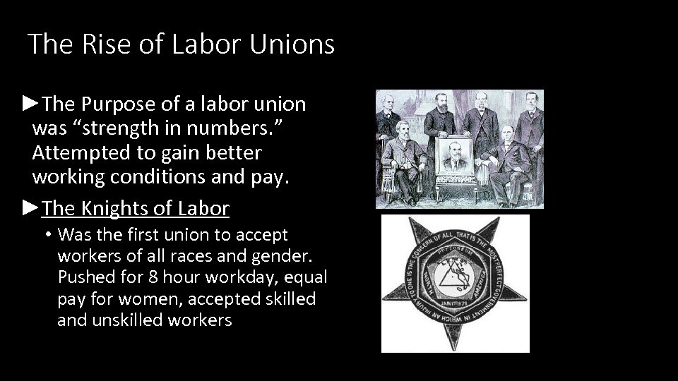 The Rise of Labor Unions ►The Purpose of a labor union was “strength in