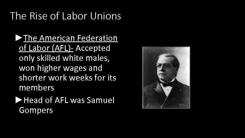 The Rise of Labor Unions ►The American Federation of Labor (AFL)- Accepted only skilled