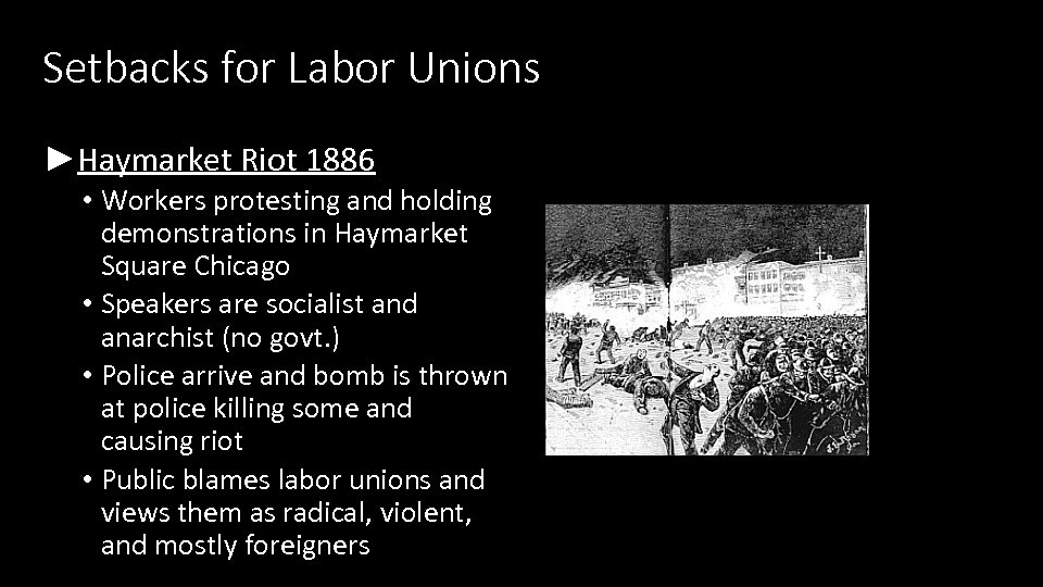 Setbacks for Labor Unions ►Haymarket Riot 1886 • Workers protesting and holding demonstrations in