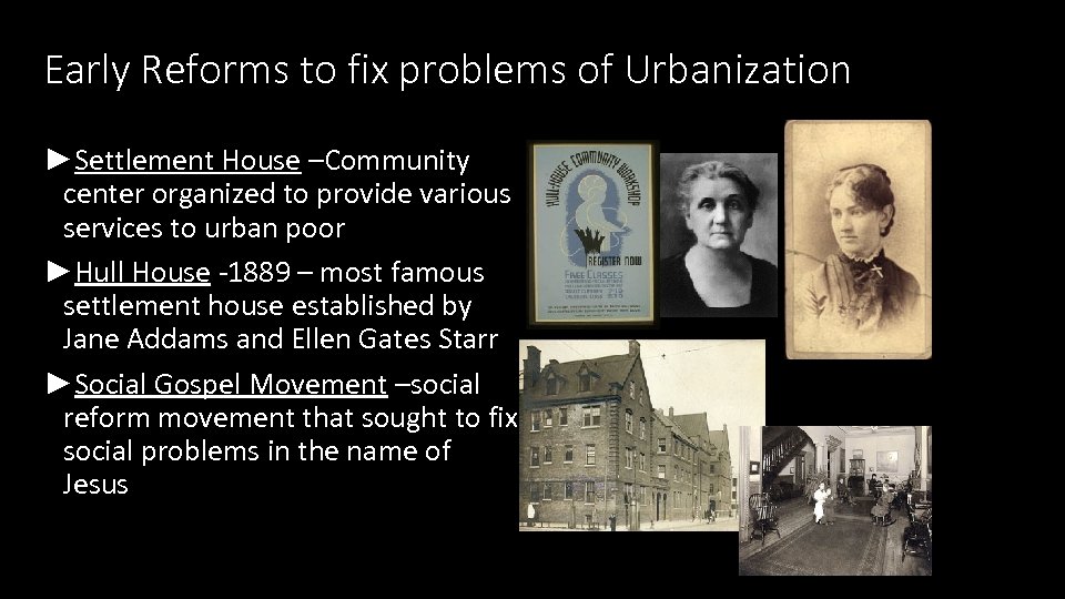 Early Reforms to fix problems of Urbanization ►Settlement House –Community center organized to provide