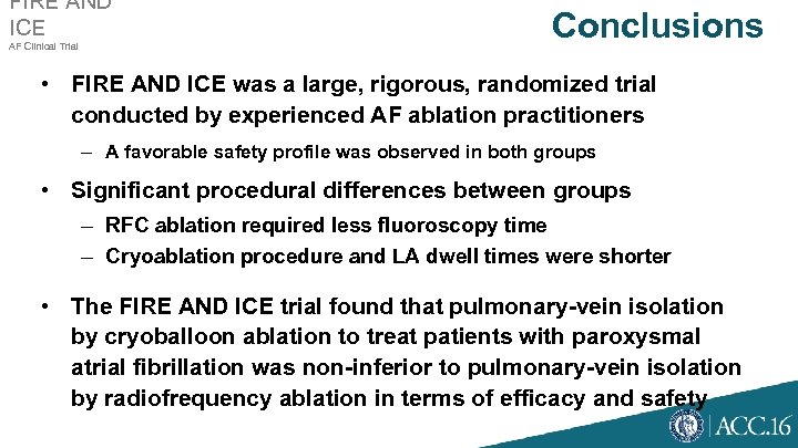 FIRE AND ICE AF Clinical Trial Conclusions • FIRE AND ICE was a large,