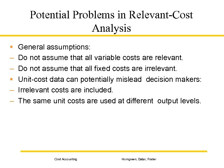 Potential Problems in Relevant-Cost Analysis § – – General assumptions: Do not assume that