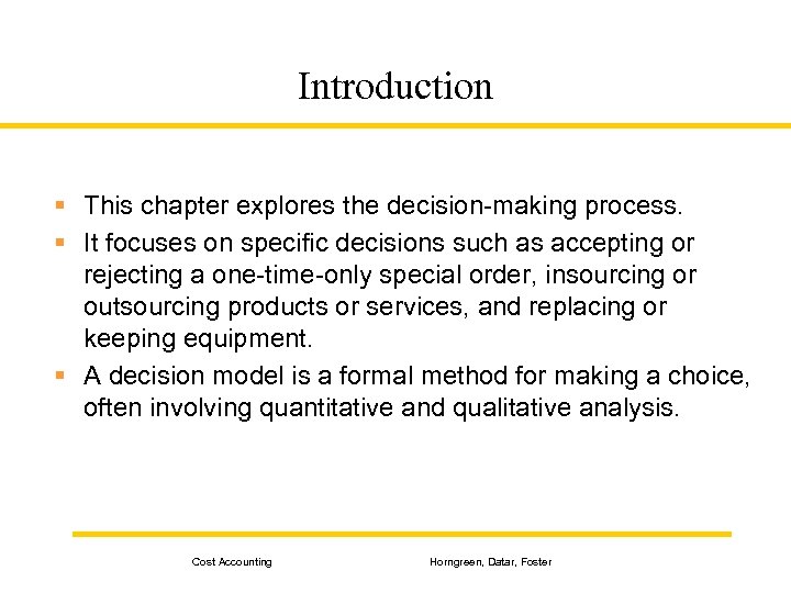 Introduction § This chapter explores the decision-making process. § It focuses on specific decisions