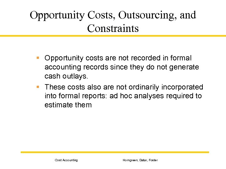 Opportunity Costs, Outsourcing, and Constraints § Opportunity costs are not recorded in formal accounting