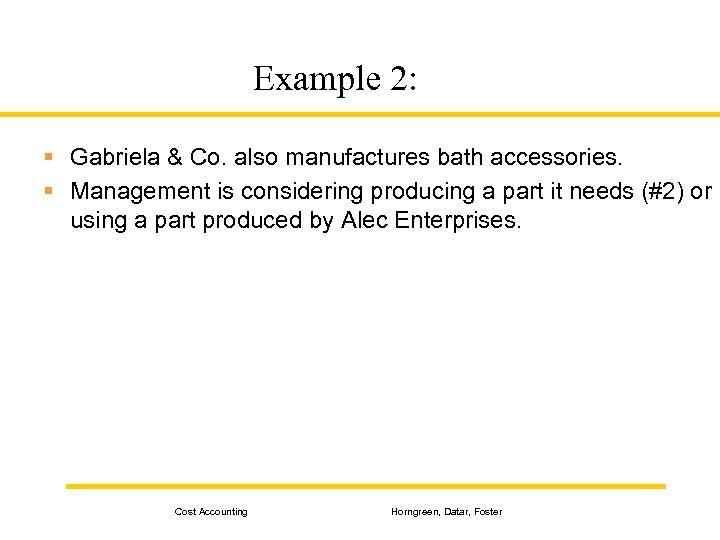 Example 2: § Gabriela & Co. also manufactures bath accessories. § Management is considering