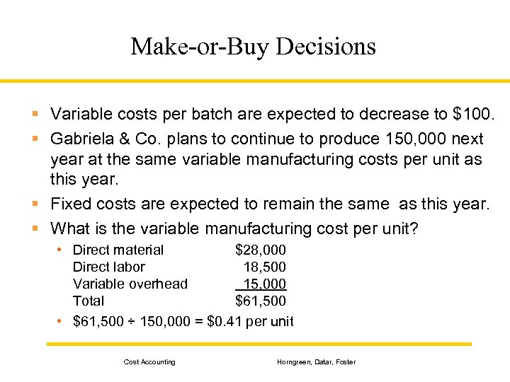 Make-or-Buy Decisions § Variable costs per batch are expected to decrease to $100. §