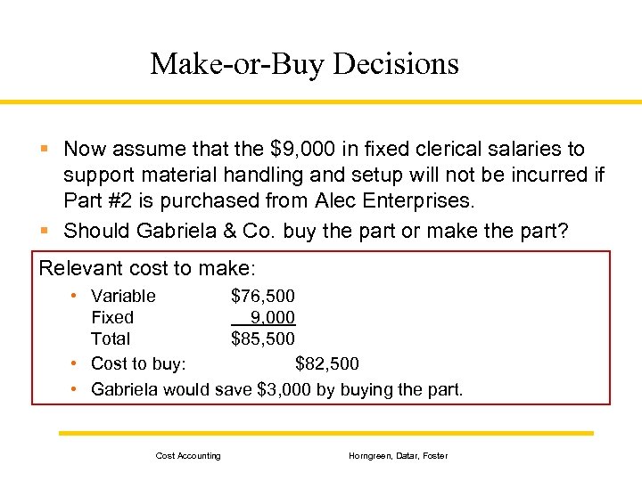 Make-or-Buy Decisions § Now assume that the $9, 000 in fixed clerical salaries to