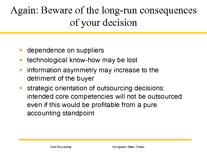 Again: Beware of the long-run consequences of your decision § dependence on suppliers §