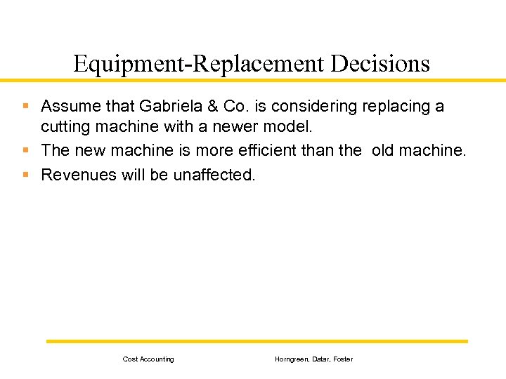 Equipment-Replacement Decisions § Assume that Gabriela & Co. is considering replacing a cutting machine