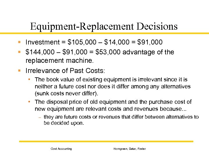 Equipment-Replacement Decisions § Investment = $105, 000 – $14, 000 = $91, 000 §