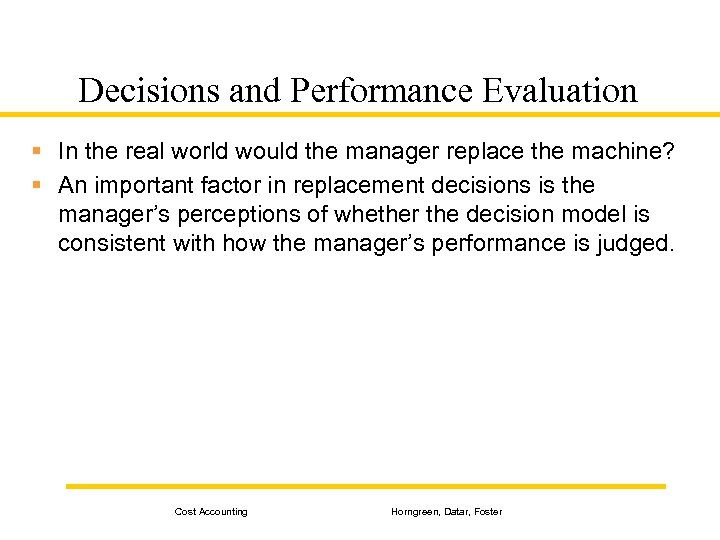 Decisions and Performance Evaluation § In the real world would the manager replace the