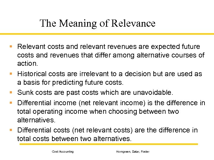 The Meaning of Relevance § Relevant costs and relevant revenues are expected future costs