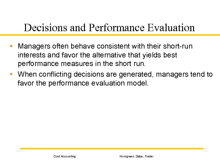 Decisions and Performance Evaluation § Managers often behave consistent with their short-run interests and