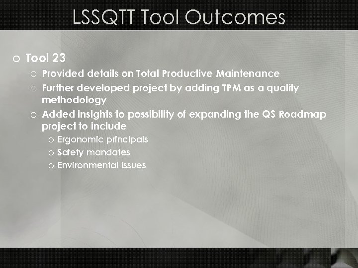 LSSQTT Tool Outcomes o Tool 23 o Provided details on Total Productive Maintenance o
