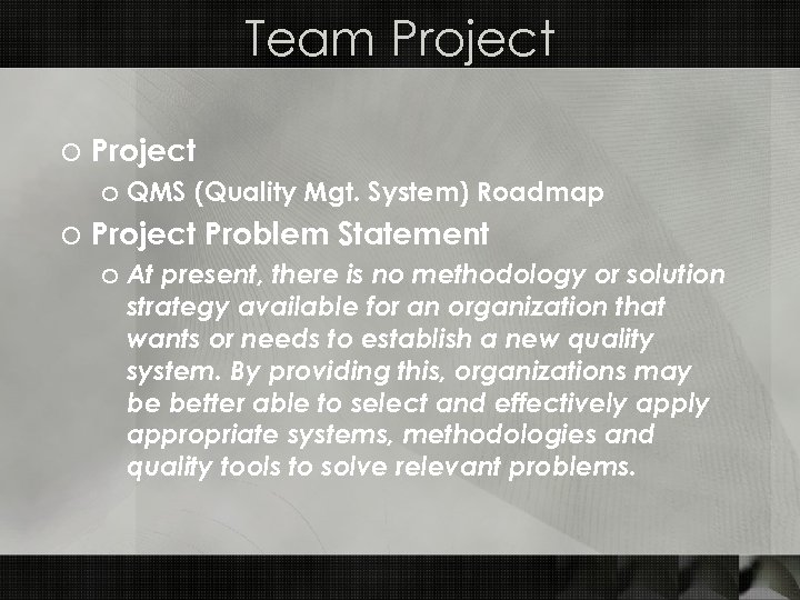 Team Project o QMS (Quality Mgt. System) Roadmap o Project Problem Statement o At