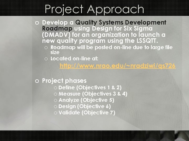 Project Approach o Develop a Quality Systems Development Roadmap using Design for Six Sigma