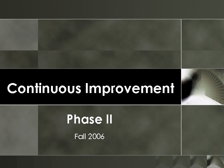 Continuous Improvement Phase II Fall 2006 