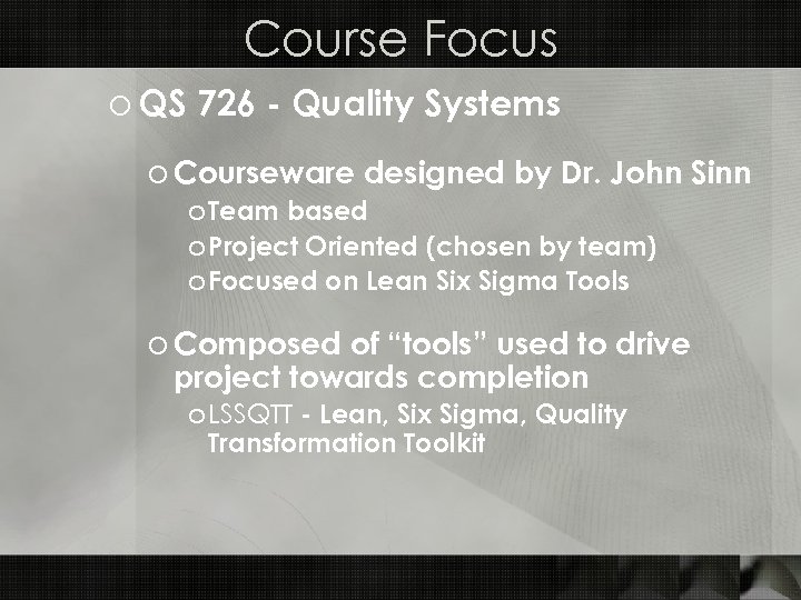 Course Focus o QS 726 - Quality Systems o Courseware designed by Dr. John