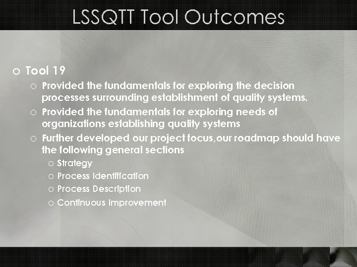 LSSQTT Tool Outcomes o Tool 19 o Provided the fundamentals for exploring the decision