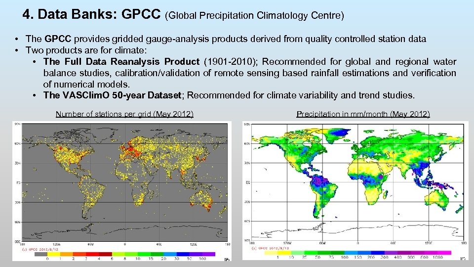 4. Data Banks: GPCC (Global Precipitation Climatology Centre) • The GPCC provides gridded gauge-analysis