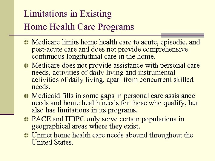 Limitations in Existing Home Health Care Programs Medicare limits home health care to acute,