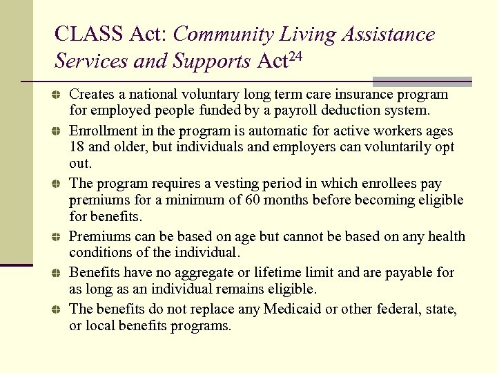 CLASS Act: Community Living Assistance Services and Supports Act 24 Creates a national voluntary