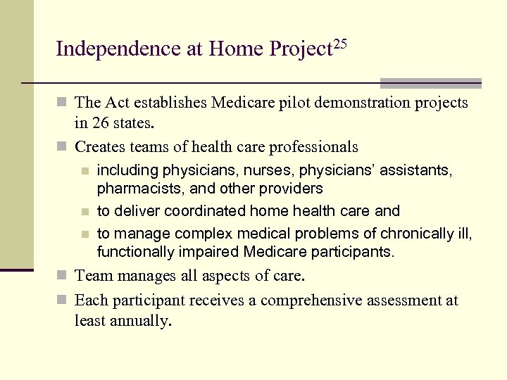 Independence at Home Project 25 n The Act establishes Medicare pilot demonstration projects in