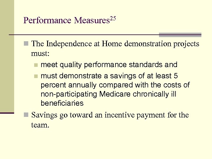 Performance Measures 25 n The Independence at Home demonstration projects must: meet quality performance