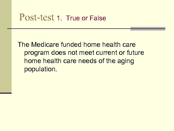 Post-test 1. True or False The Medicare funded home health care program does not