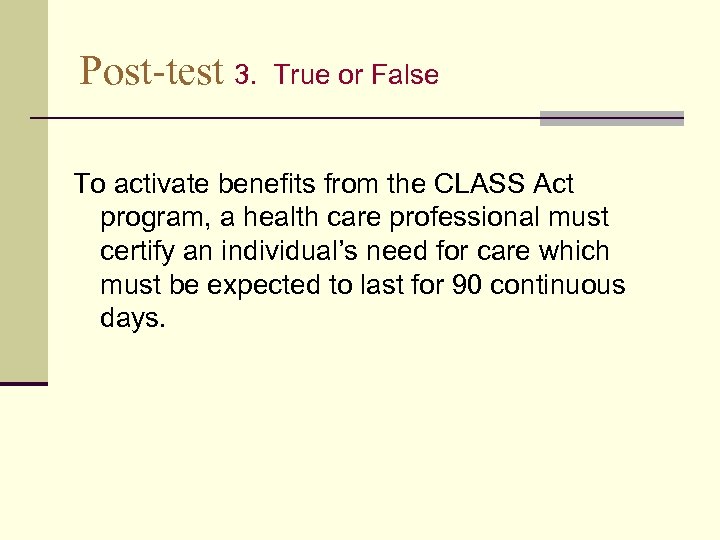 Post-test 3. True or False To activate benefits from the CLASS Act program, a