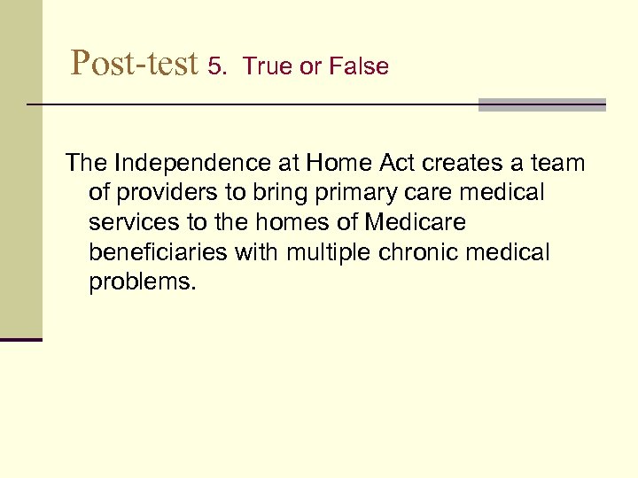 Post-test 5. True or False The Independence at Home Act creates a team of