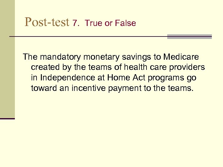 Post-test 7. True or False The mandatory monetary savings to Medicare created by the