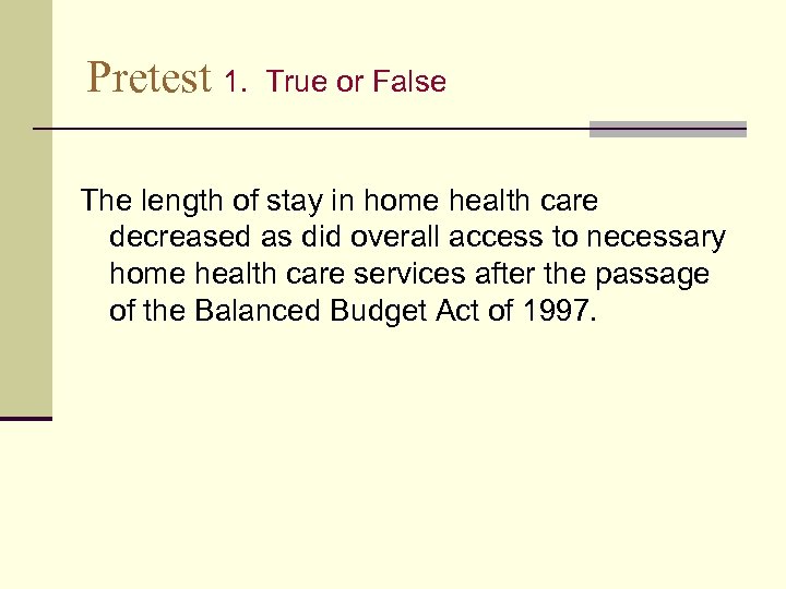 Pretest 1. True or False The length of stay in home health care decreased