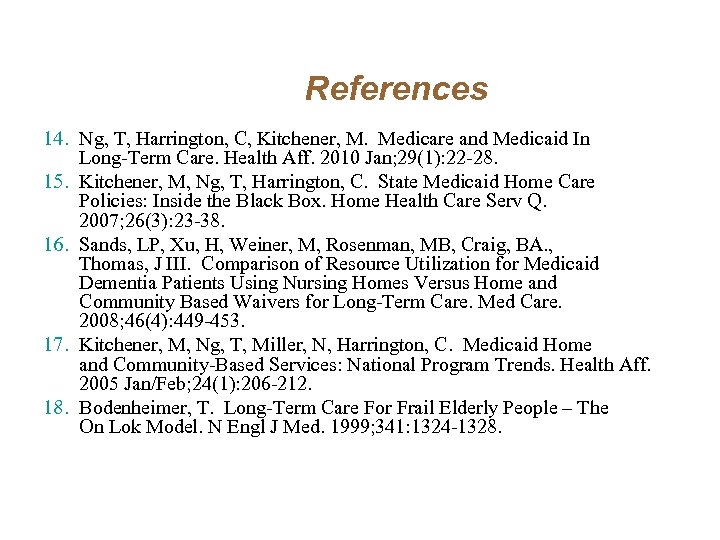 References 14. Ng, T, Harrington, C, Kitchener, M. Medicare and Medicaid In Long-Term Care.