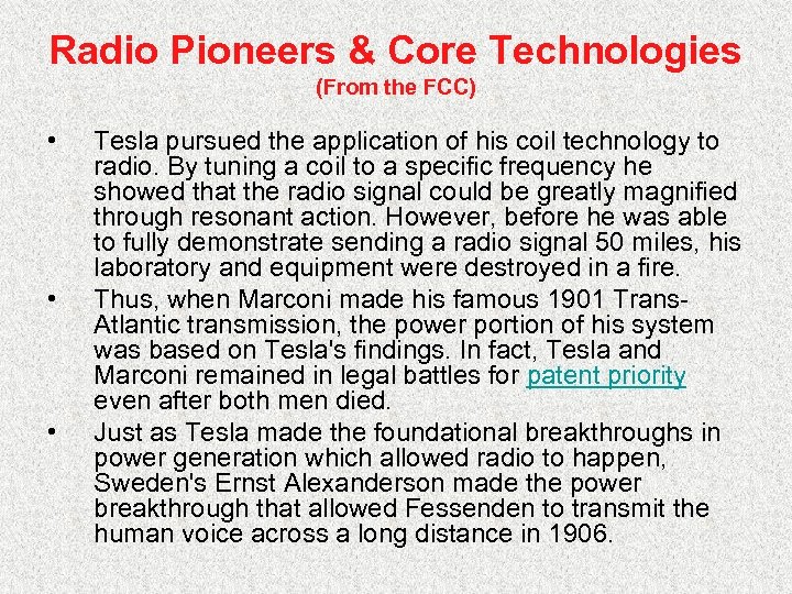 Radio Pioneers & Core Technologies (From the FCC) • • • Tesla pursued the