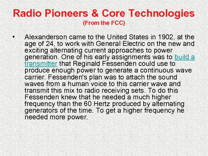 Radio Pioneers & Core Technologies (From the FCC) • Alexanderson came to the United