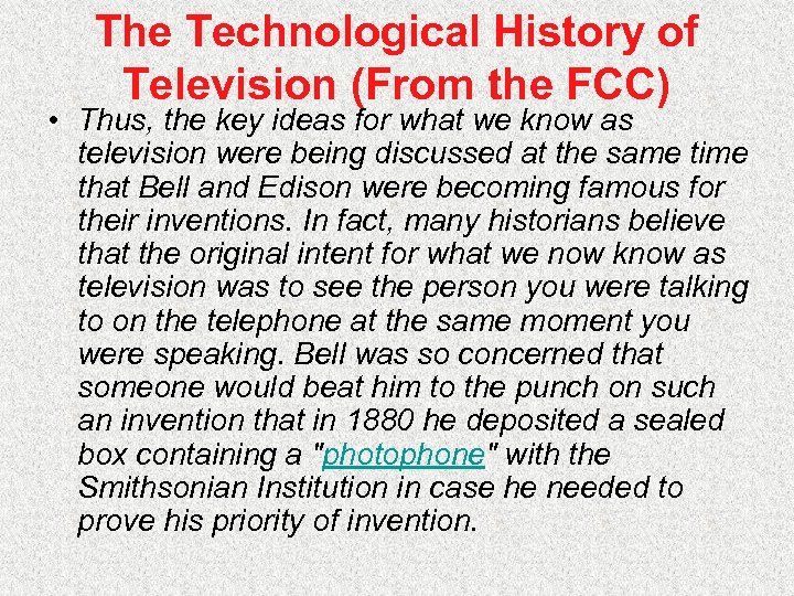 The Technological History of Television (From the FCC) • Thus, the key ideas for